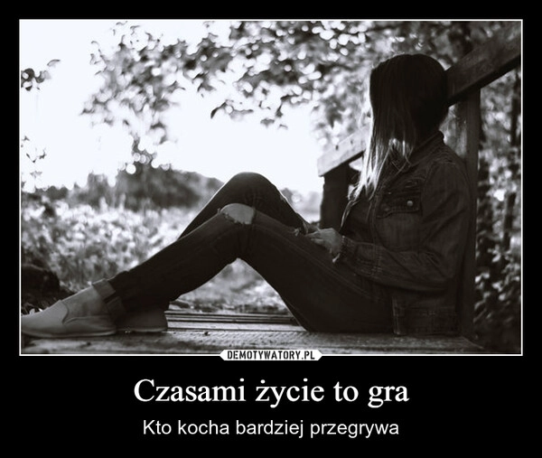 
    Czasami życie to gra