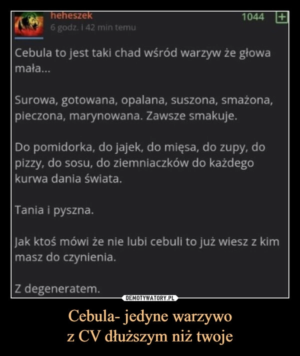 
    Cebula- jedyne warzywo
z CV dłuższym niż twoje