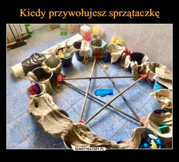 
    Kiedy przywołujesz sprzątaczkę