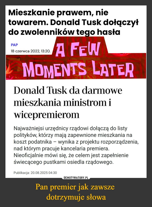 
    Pan premier jak zawsze 
dotrzymuje słowa