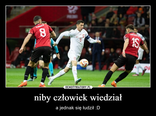 
    niby człowiek wiedział