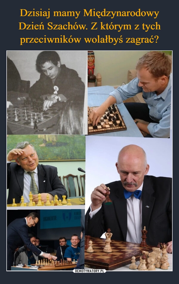 
    Dzisiaj mamy Międzynarodowy Dzień Szachów. Z którym z tych przeciwników wolałbyś zagrać?