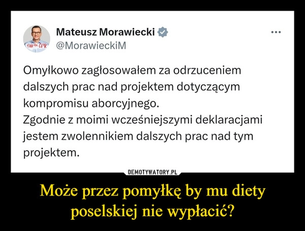 
    Może przez pomyłkę by mu diety poselskiej nie wypłacić?