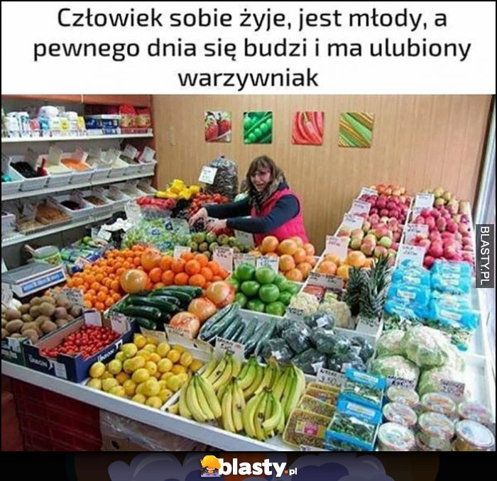 
    Człowiek sobie żyje, jest młody, a pewnego dnia się budzi i ma ulubiony warzywniak