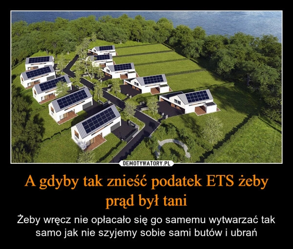 
    A gdyby tak znieść podatek ETS żeby prąd był tani