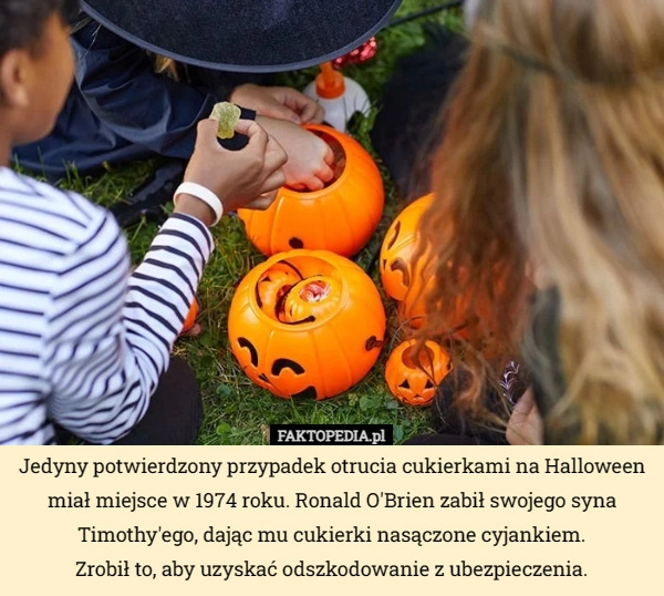 
    Jedyny potwierdzony przypadek otrucia cukierkami na Halloween miał miejsce...