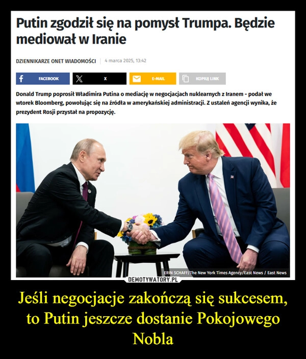 
    Jeśli negocjacje zakończą się sukcesem, to Putin jeszcze dostanie Pokojowego Nobla