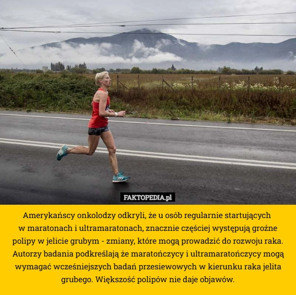 
    Amerykańscy onkolodzy odkryli, że u osób regularnie startujących 
w maratonach