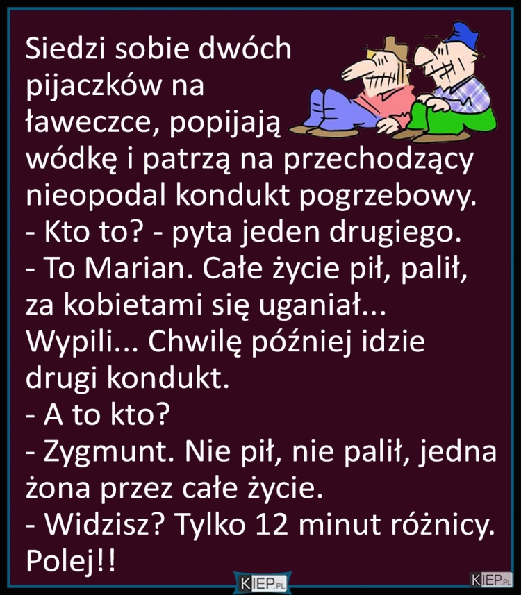 
    Siedzi sobie dwóch pijaczków na ławeczce, popijają wódeczkę i patrzą na...