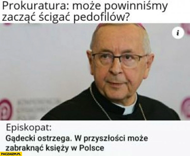 
    Prokuratura: może powinniśmy zacząć ścigać pedofilów, episkopat ostrzega: w przyszłości może zabraknąć księży w Polsce