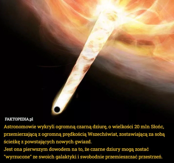 
    Astronomowie wykryli ogromną czarną dziurę, o wielkości 20 mln Słońc, przemierzającą