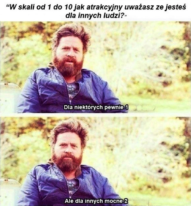 
    Jak atrakcyjny jesteś dla niektórych 1 dla innych mocne 2 Zach Galifianakis