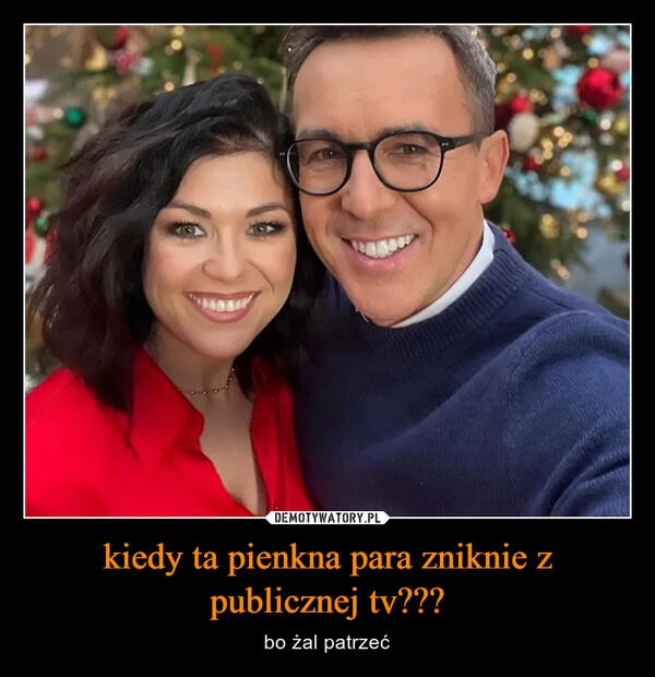 
    kiedy ta pienkna para zniknie z publicznej tv???