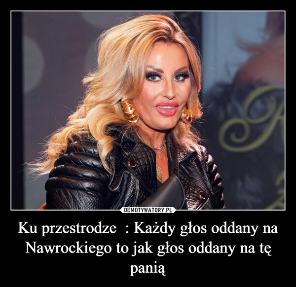 
    Ku przestrodze  : Każdy głos oddany na Nawrockiego to jak głos oddany na tę panią