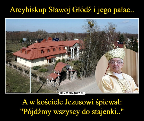 
    Arcybiskup Sławoj Głódź i jego pałac.. A w kościele Jezusowi śpiewał:
"Pójdźmy wszyscy do stajenki.."