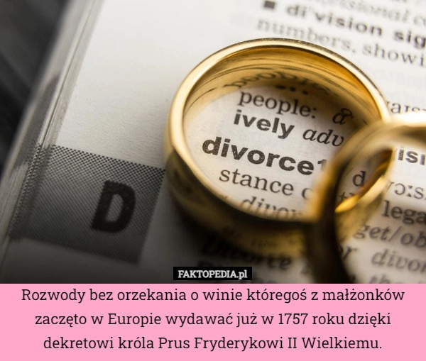 
    Rozwody bez orzekania o winie któregoś z małżonków zaczęto w Europie wydawać