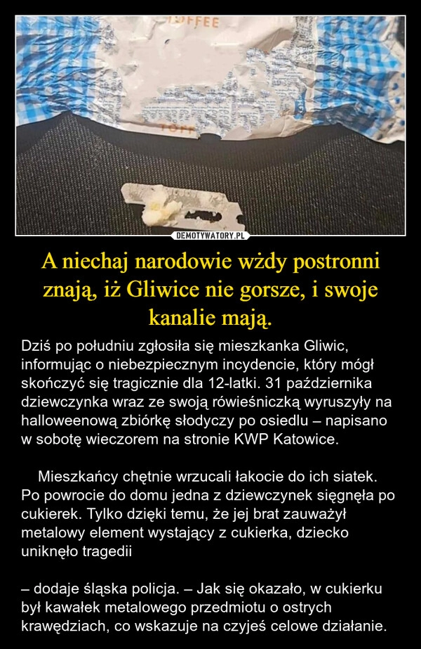 
    A niechaj narodowie wżdy postronni znają, iż Gliwice nie gorsze, i swoje kanalie mają.