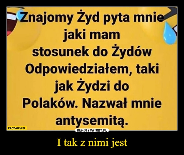 
    I tak z nimi jest