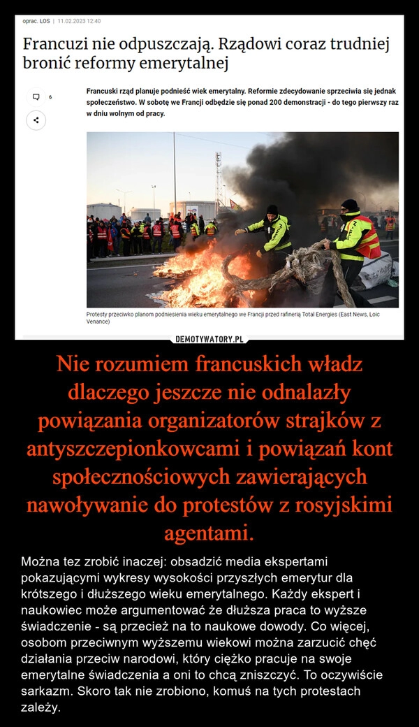 
    Nie rozumiem francuskich władz dlaczego jeszcze nie odnalazły powiązania organizatorów strajków z antyszczepionkowcami i powiązań kont społecznościowych zawierających nawoływanie do protestów z rosyjskimi agentami.