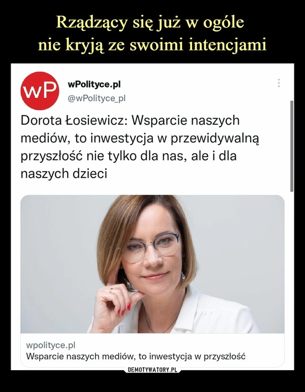 
    Rządzący się już w ogóle 
nie kryją ze swoimi intencjami