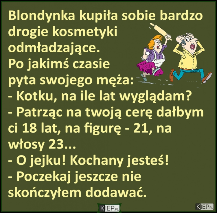 
    Blondynka kupiła sobie bardzo drogie kosmetyki odmładzające. Po jakimś czasie... 