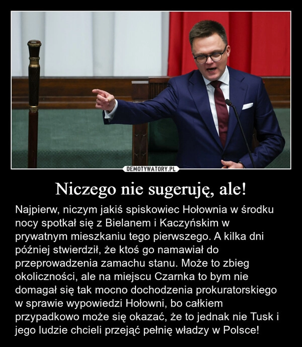 
    Niczego nie sugeruję, ale!