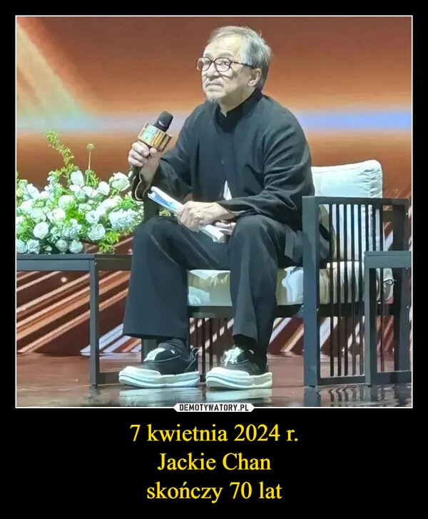 
    7 kwietnia 2024 r.
Jackie Chan
skończy 70 lat