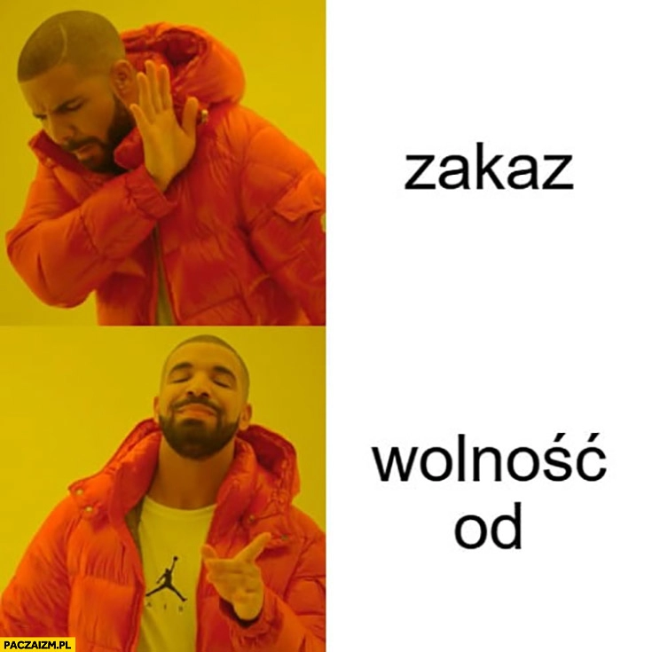 
    Zakaz nie lepiej wolność od Drake