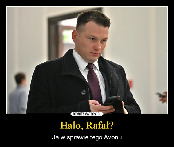 
    Halo, Rafał?