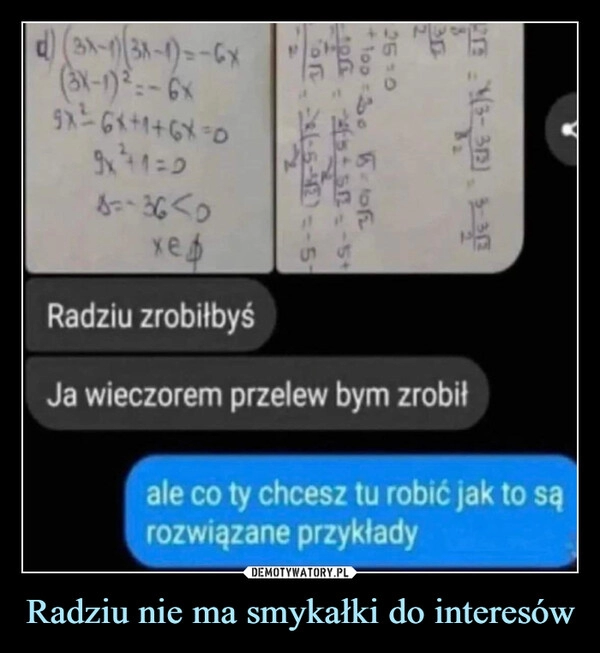 
    Radziu nie ma smykałki do interesów