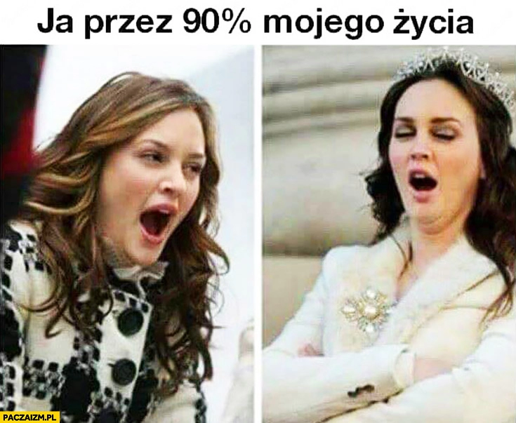 
    Ja przez 90% procent mojego życia ziewam ziewanie