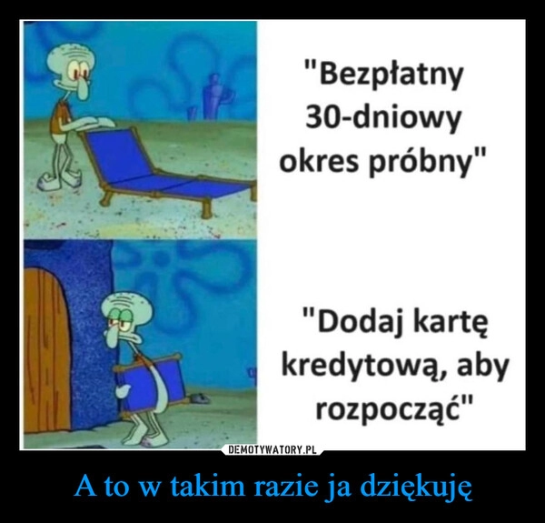 
    A to w takim razie ja dziękuję