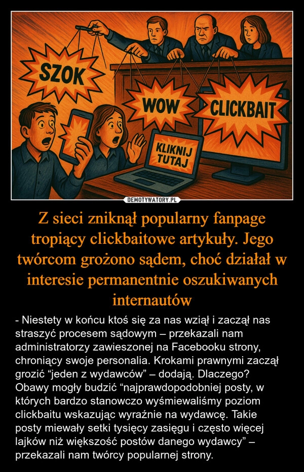 
    Z sieci zniknął popularny fanpage tropiący clickbaitowe artykuły. Jego twórcom grożono sądem, choć działał w interesie permanentnie oszukiwanych internautów