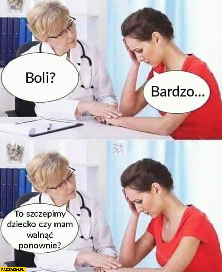 
    Boli? Bardzo. To szczepimy dziecko czy mam walnąć ponownie?