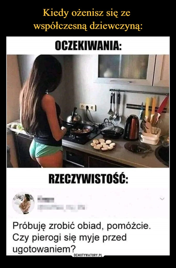 
    Kiedy ożenisz się ze 
współczesną dziewczyną: