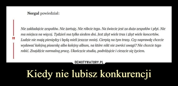 
    
Kiedy nie lubisz konkurencji 