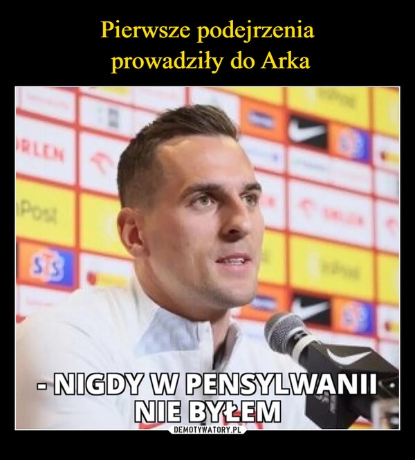 
    Pierwsze podejrzenia
 prowadziły do Arka