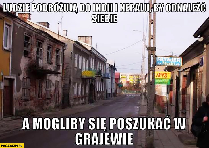 
    Ludzie podróżują do Indii i Nepalu by odnaleźć siebie a mogliby się poszukać w Grajewie