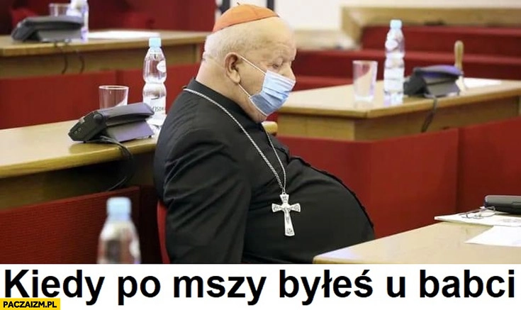 
    Dziwisz kiedy po mszy byłeś u babci gruby brzuch