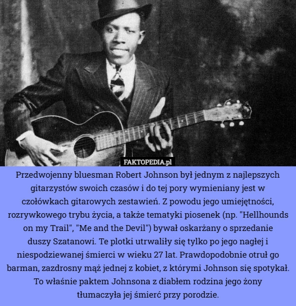 
    Przedwojenny bluesman Robert Johnson był jednym z najlepszych gitarzystów