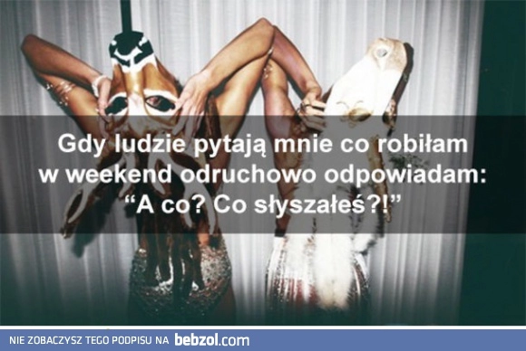 
    Co słyszałeś? 