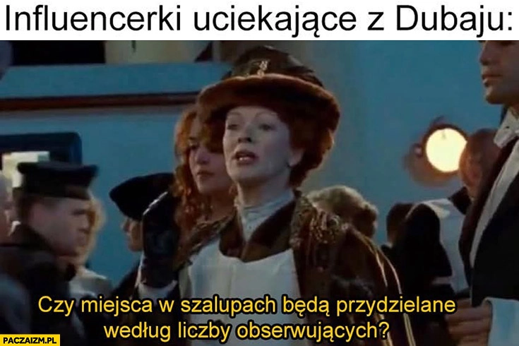 
    Influencerki uciekające z Dubaju czy miejsca w szalupach będą przydzielane według liczby obserwujących?