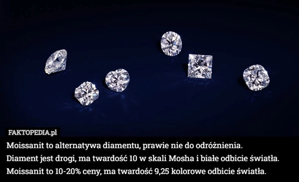 
    Moissanit to alternatywa diamentu, prawie nie do odróżnienia. 
Diament jest