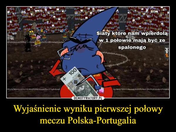 
    Wyjaśnienie wyniku pierwszej połowy meczu Polska-Portugalia