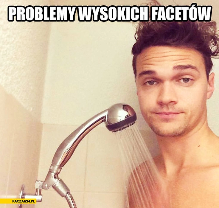 
    Problemy wysokich facetów prysznic