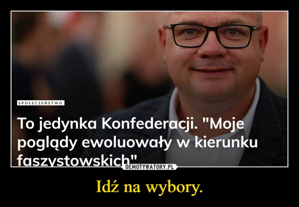 
    Idź na wybory.