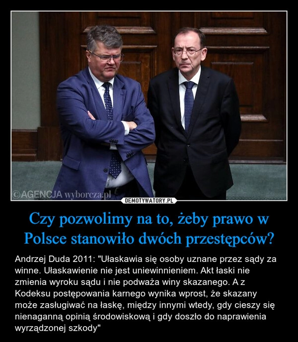 
    Czy pozwolimy na to, żeby prawo w Polsce stanowiło dwóch przestępców?