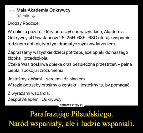 
    Parafrazując Piłsudskiego.
Naród wspaniały, ale i ludzie wspaniali.