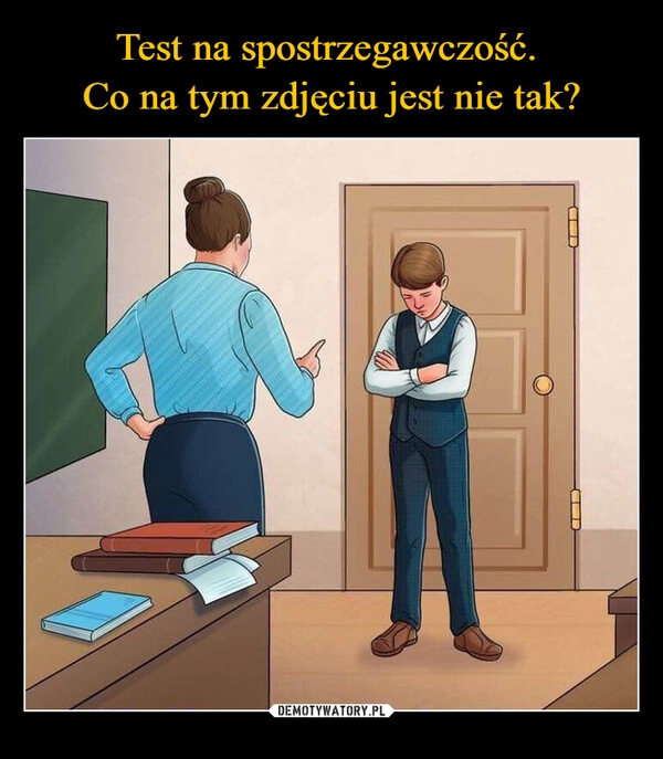 
    Test na spostrzegawczość. 
Co na tym zdjęciu jest nie tak?