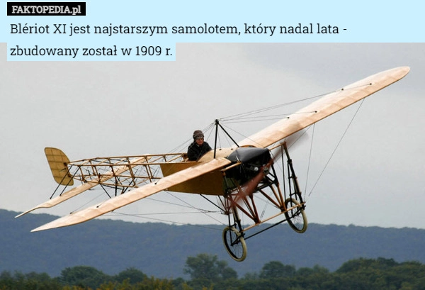 
    Blériot XI jest najstarszym samolotem, który nadal lata - zbudowany został